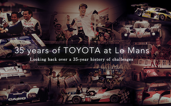 35 years of TOYOTA at Le Mans ~Looking back over a 35year history of challenges~